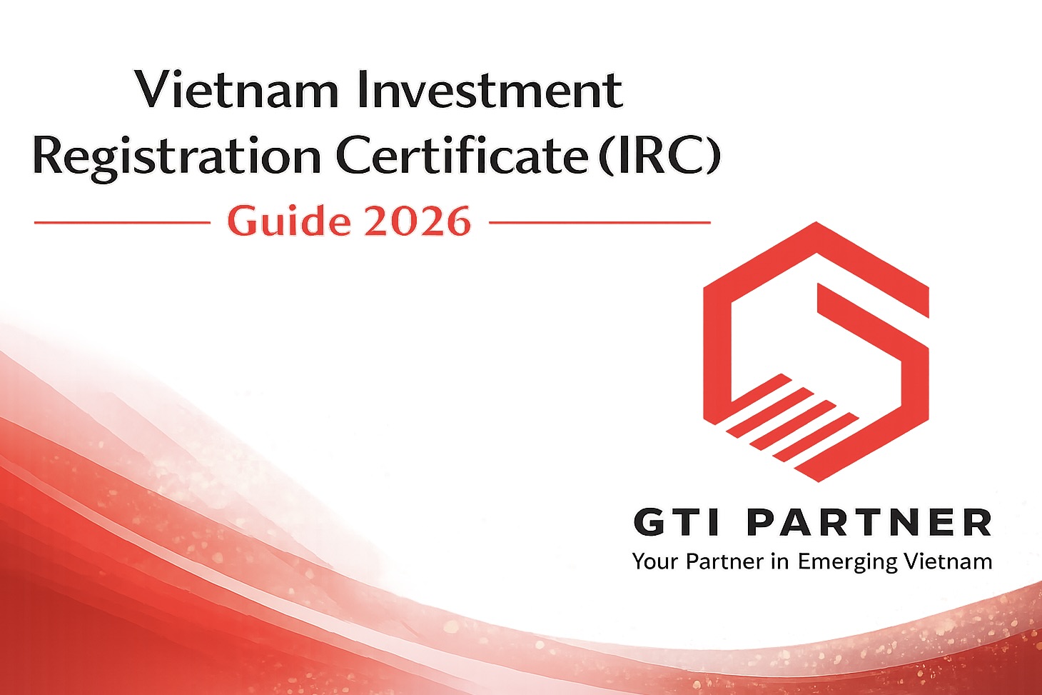 GTI Partner corporate article banner graphic outlining the 2026 application guide for a Vietnam Investment Registration Certificate (IRC), designed for foreign corporations navigating regulatory compliance requirements.