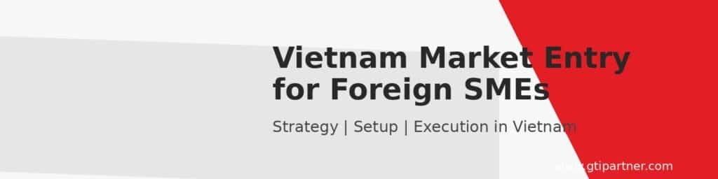 Vietnam Market Entry 2026: A Strategic Guide for Foreign Investors